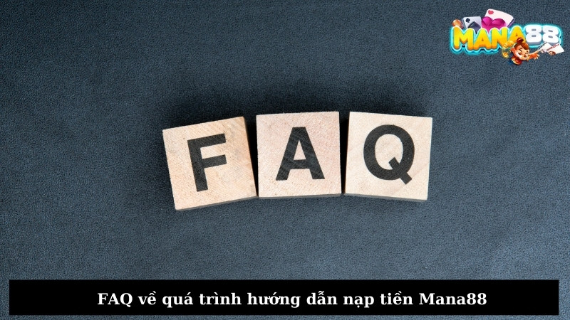 FAQ về quá trình hướng dẫn nạp tiền Mana88